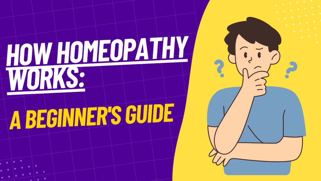 how does homeopathy work, How Homeopathy works: A Beginner's guide